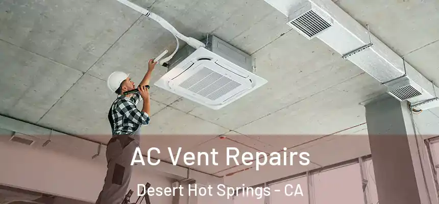 AC Vent Repairs Desert Hot Springs - CA