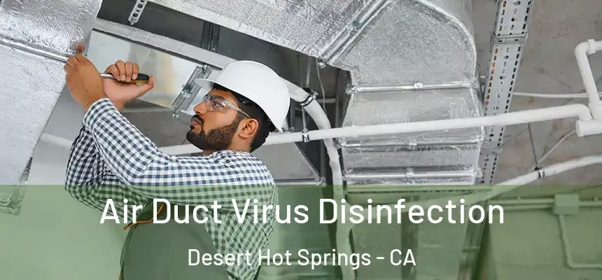  Air Duct Virus Disinfection Desert Hot Springs - CA