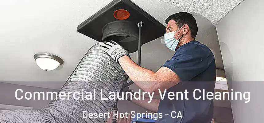  Commercial Laundry Vent Cleaning Desert Hot Springs - CA