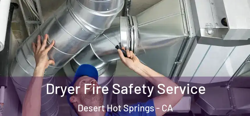 Dryer Fire Safety Service Desert Hot Springs - CA