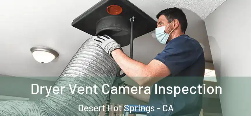 Dryer Vent Camera Inspection Desert Hot Springs - CA