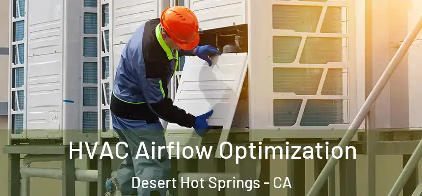 HVAC Airflow Optimization Desert Hot Springs - CA