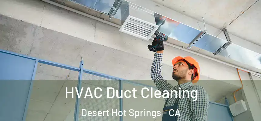 HVAC Duct Cleaning Desert Hot Springs - CA