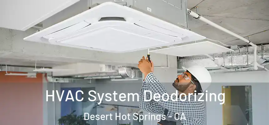 HVAC System Deodorizing Desert Hot Springs - CA