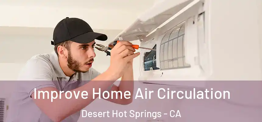 Improve Home Air Circulation Desert Hot Springs - CA