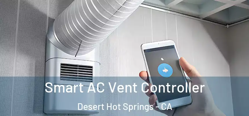 Smart AC Vent Controller Desert Hot Springs - CA