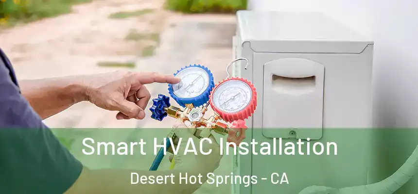  Smart HVAC Installation Desert Hot Springs - CA