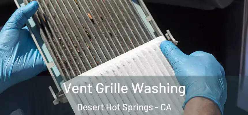 Vent Grille Washing Desert Hot Springs - CA